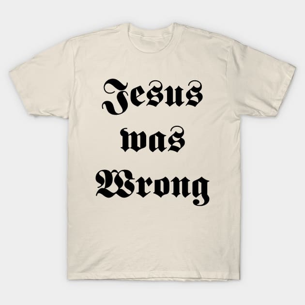 jesus was wrong T-Shirt by zeniboo